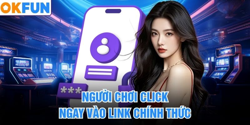 Người chơi click ngay vào link chính thức