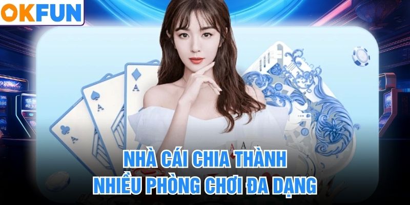 Nhà cái chia thành nhiều phòng chơi đa dạng
